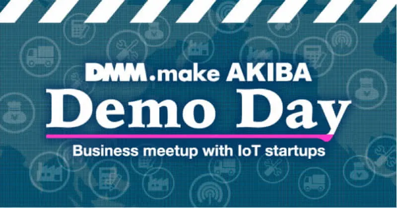【イベントレポート】DMM.make AKIBA 「Demo Day」に参加してきました！